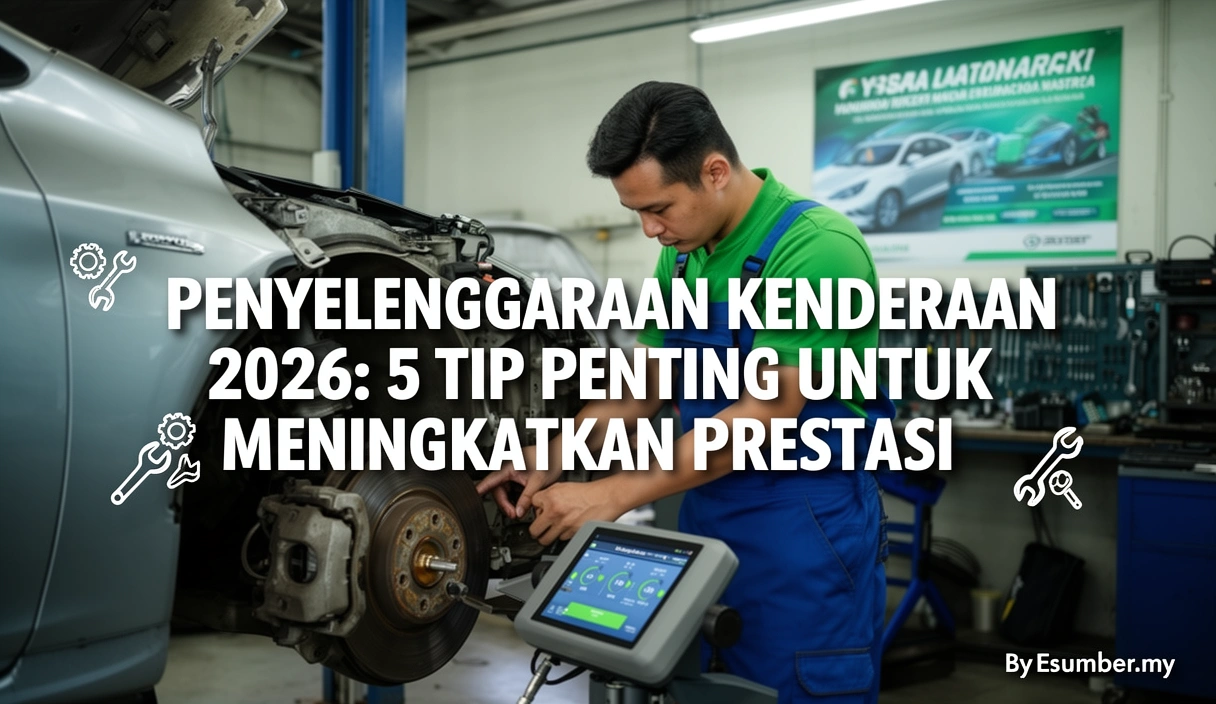 Penyelenggaraan Kenderaan 2026: 5 Tip Penting untuk Meningkatkan Prestasi